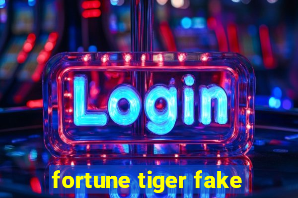 fortune tiger fake